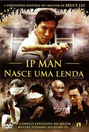 Ip Man - Nasce Uma Lenda Download