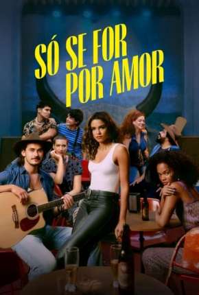 Só se For Por Amor - 1ª Temporada Download