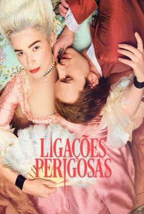 Ligações Perigosas - Dangerous Liaisons 1ª Temporada Completa Download