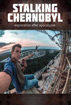 Stalking Chernobyl - Exploração Após o Apocalypse - Legendado Download