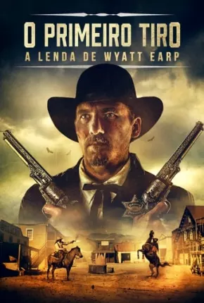 O Primeiro Tiro - A Lenda de Wyatt Earp Download